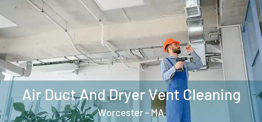 Air Duct And Dryer Vent Cleaning Worcester - MA
