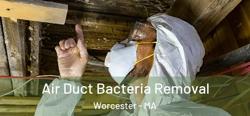 Air Duct Bacteria Removal Worcester - MA