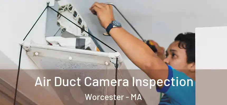 Air Duct Camera Inspection Worcester - MA