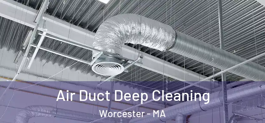 Air Duct Deep Cleaning Worcester - MA