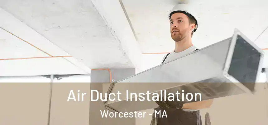 Air Duct Installation Worcester - MA