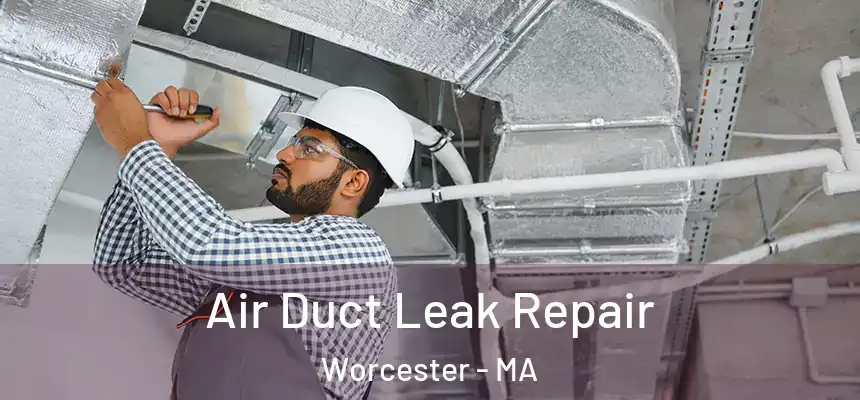 Air Duct Leak Repair Worcester - MA