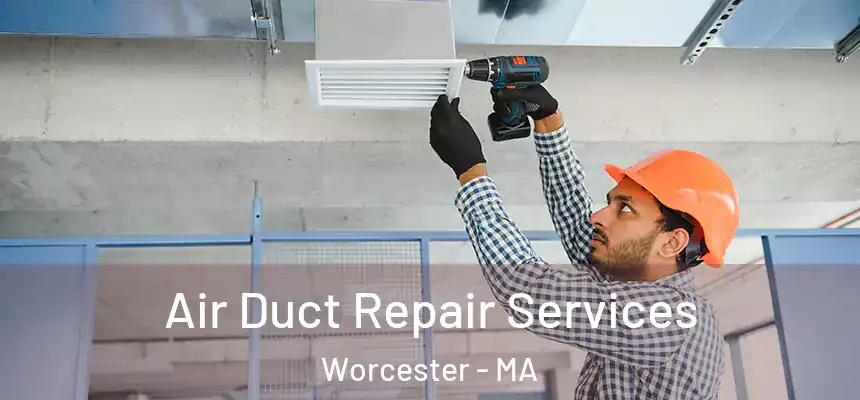Air Duct Repair Services Worcester - MA