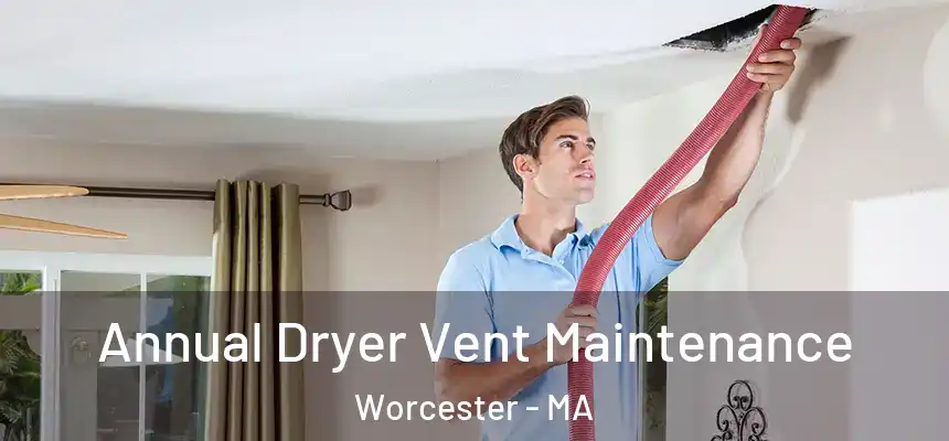 Annual Dryer Vent Maintenance Worcester - MA