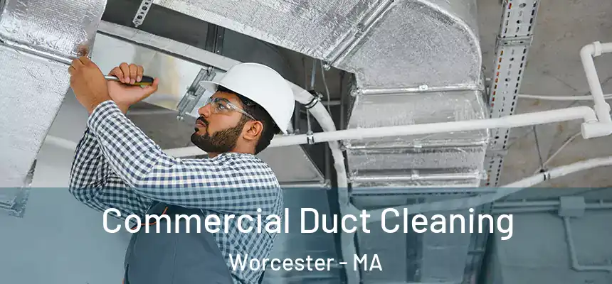 Commercial Duct Cleaning Worcester - MA