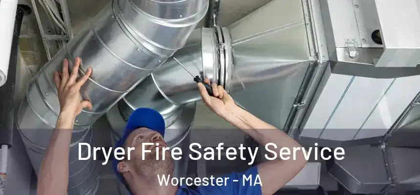 Dryer Fire Safety Service Worcester - MA