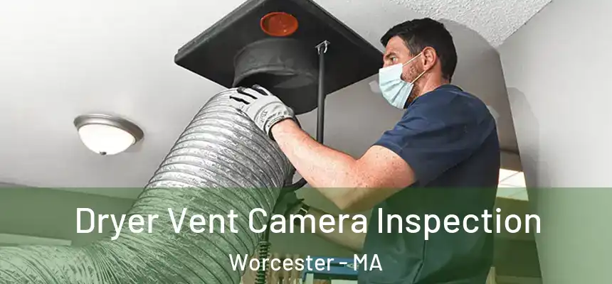 Dryer Vent Camera Inspection Worcester - MA