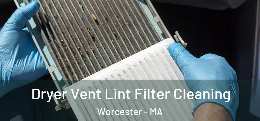 Dryer Vent Lint Filter Cleaning Worcester - MA
