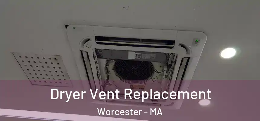 Dryer Vent Replacement Worcester - MA