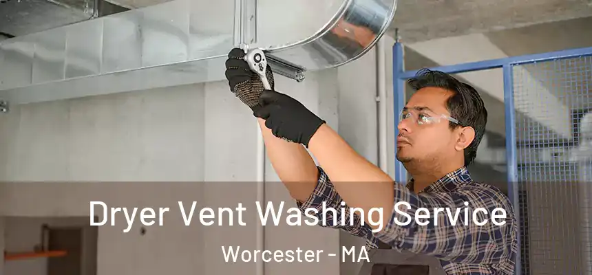 Dryer Vent Washing Service Worcester - MA