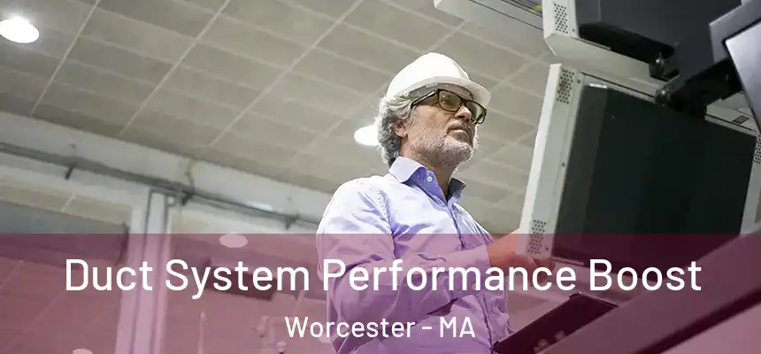Duct System Performance Boost Worcester - MA