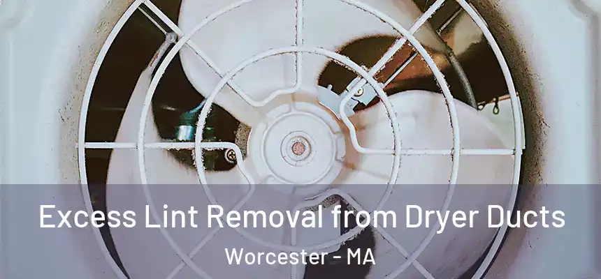  Excess Lint Removal from Dryer Ducts Worcester - MA