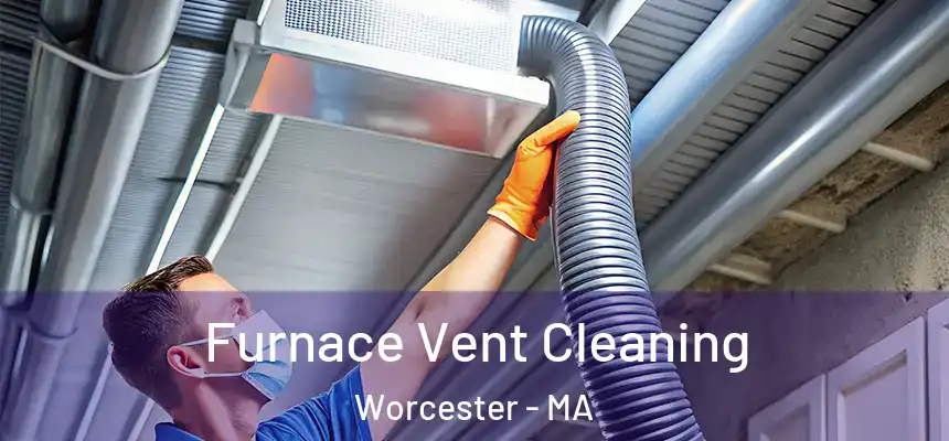 Furnace Vent Cleaning Worcester - MA