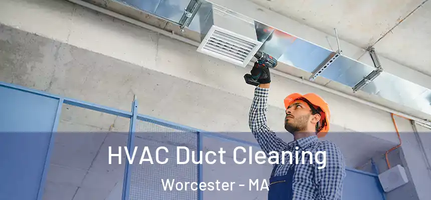 HVAC Duct Cleaning Worcester - MA