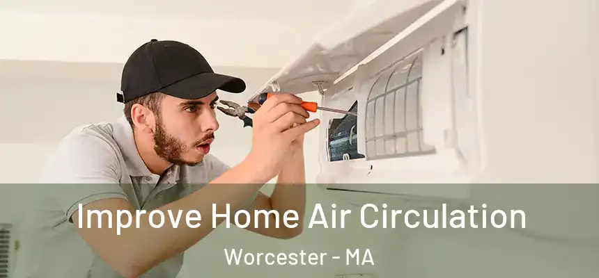 Improve Home Air Circulation Worcester - MA