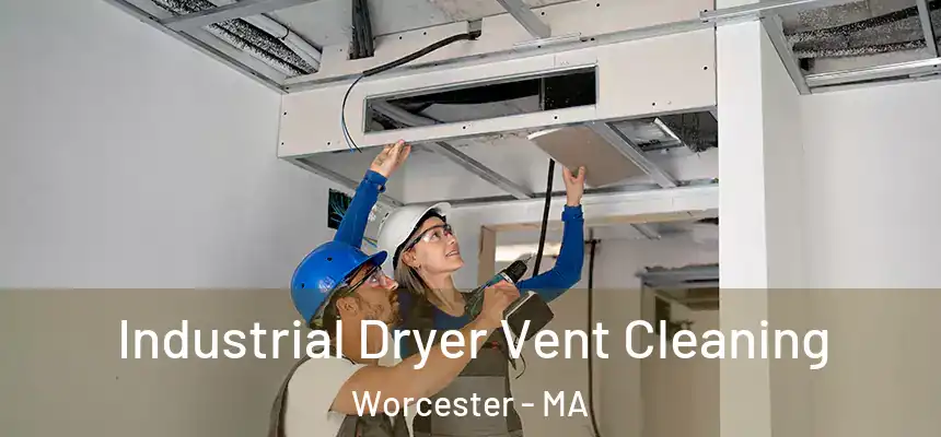 Industrial Dryer Vent Cleaning Worcester - MA