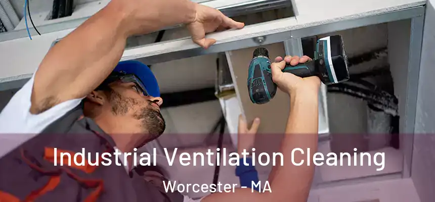 Industrial Ventilation Cleaning Worcester - MA