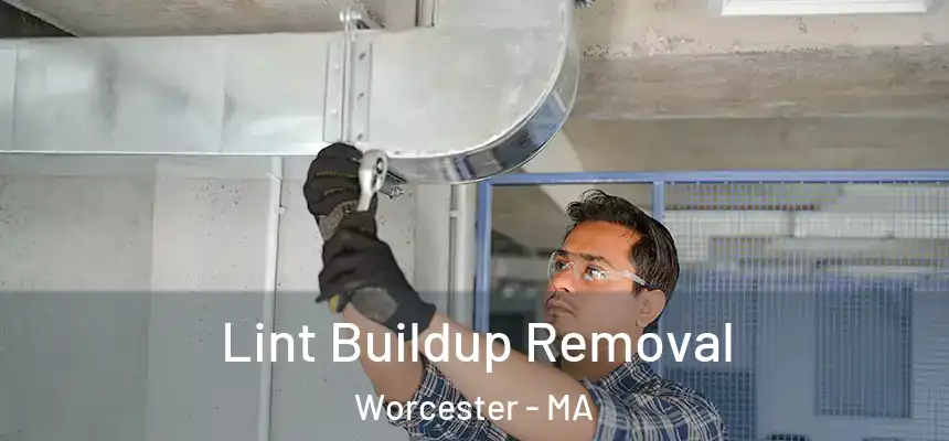Lint Buildup Removal Worcester - MA