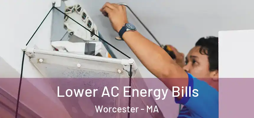Lower AC Energy Bills Worcester - MA