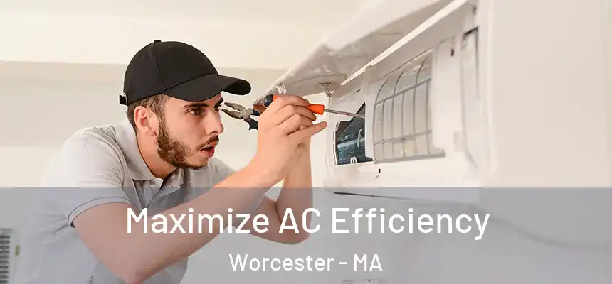 Maximize AC Efficiency Worcester - MA