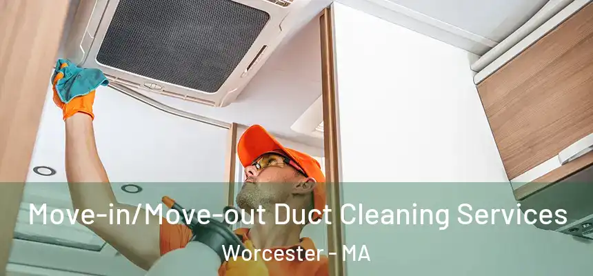 Move-in/Move-out Duct Cleaning Services Worcester - MA