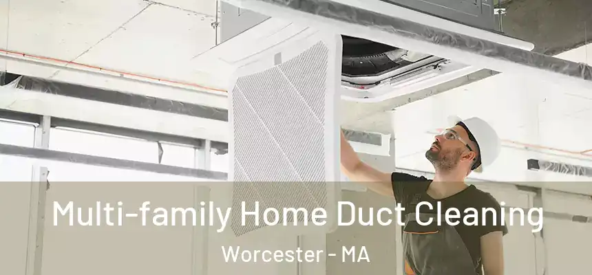 Multi-family Home Duct Cleaning Worcester - MA