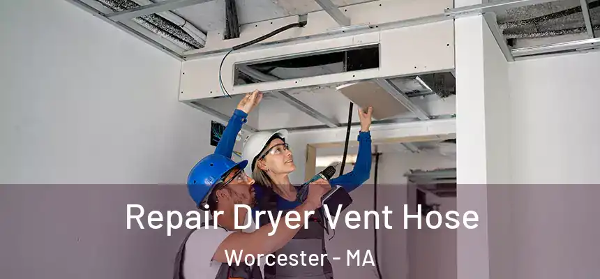 Repair Dryer Vent Hose Worcester - MA