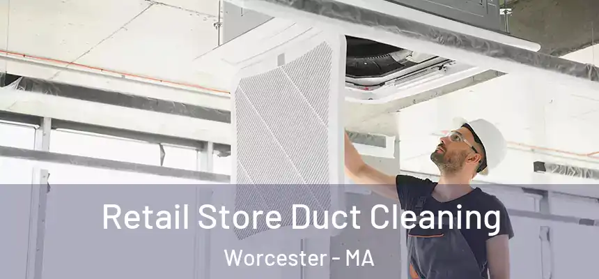 Retail Store Duct Cleaning Worcester - MA