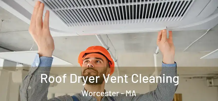 Roof Dryer Vent Cleaning Worcester - MA
