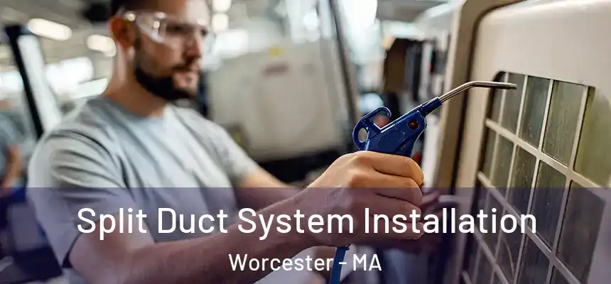 Split Duct System Installation Worcester - MA