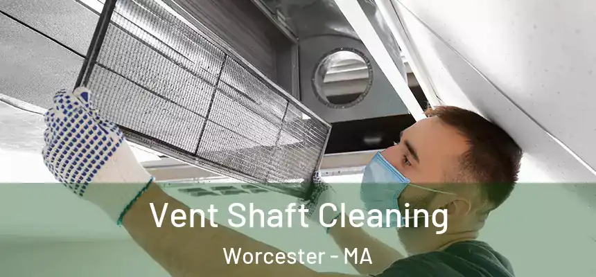 Vent Shaft Cleaning Worcester - MA