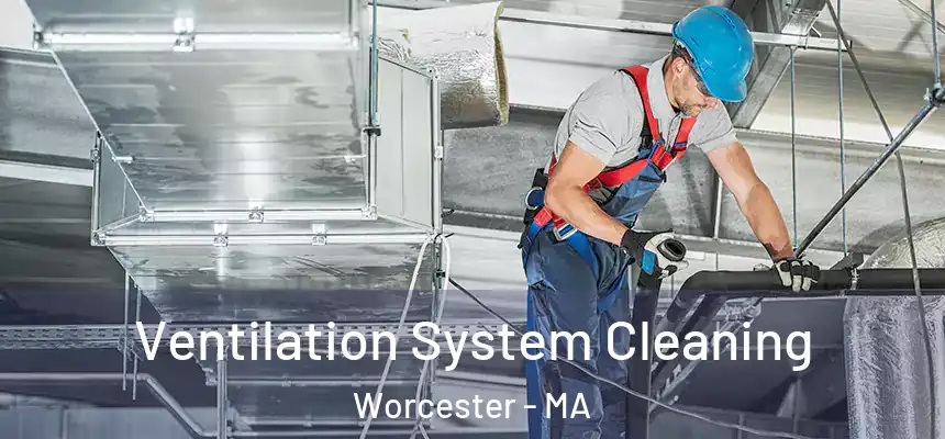 Ventilation System Cleaning Worcester - MA