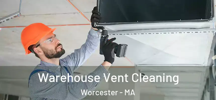 Warehouse Vent Cleaning Worcester - MA